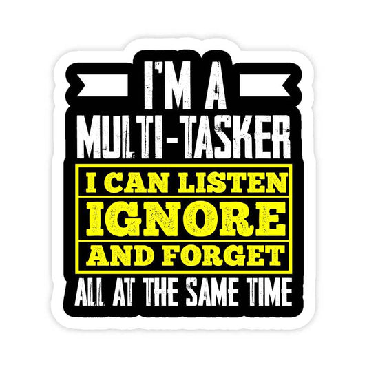 I’m a Multi-Tasker – Listen, Ignore, Forget | 6x9 cm