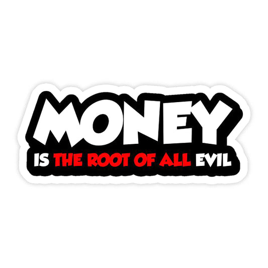MONEY – The Root of All Evil