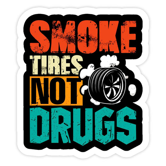 Smoke Tires Not Drugs – Burn Rubber, Not Your Future